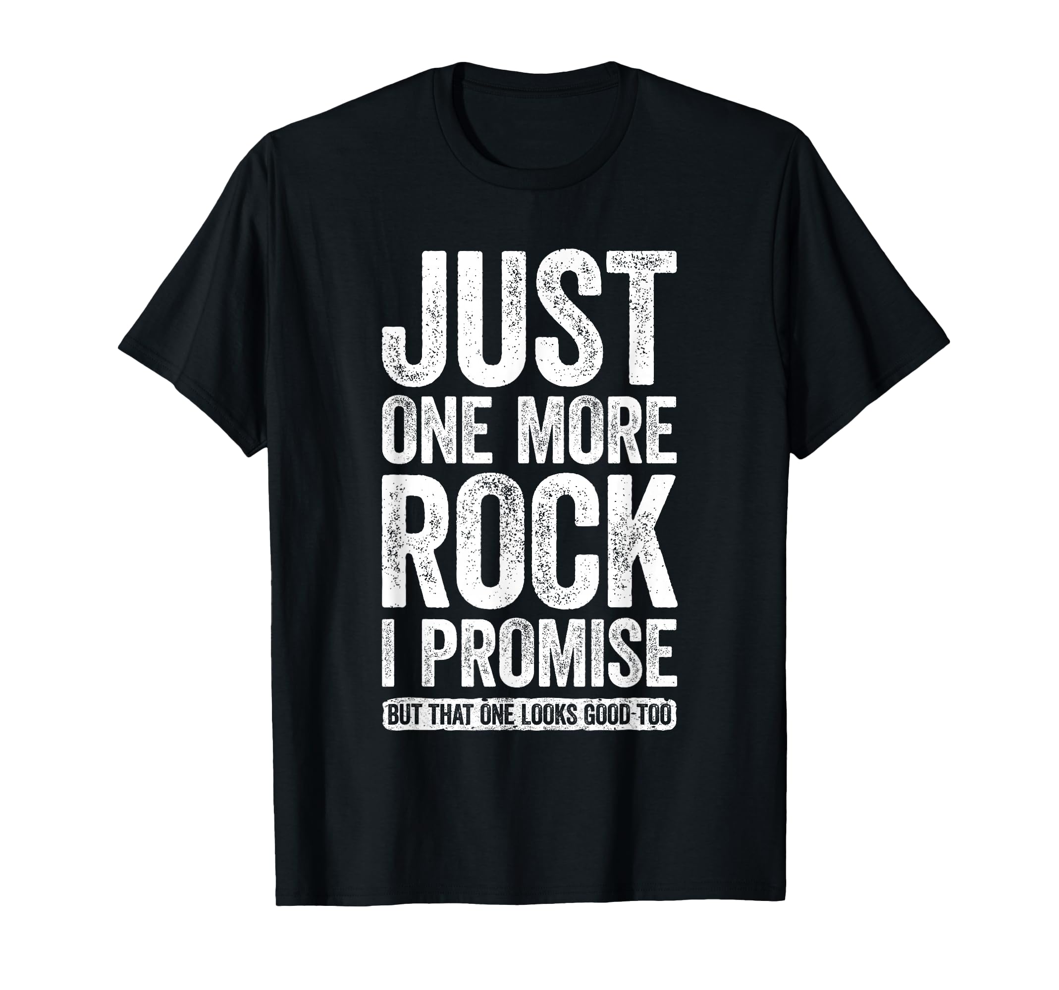 Just One More Rock I Promise Funny T-Shirt - Aesthetic Graphic for Adults - T-Shirt, Sweatshirt, Hoodie