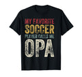 My Favorite Soccer Player Calls Me Opa T-Shirt - Unique Graphic Men Women - T-Shirt, Sweatshirt, Hoodie