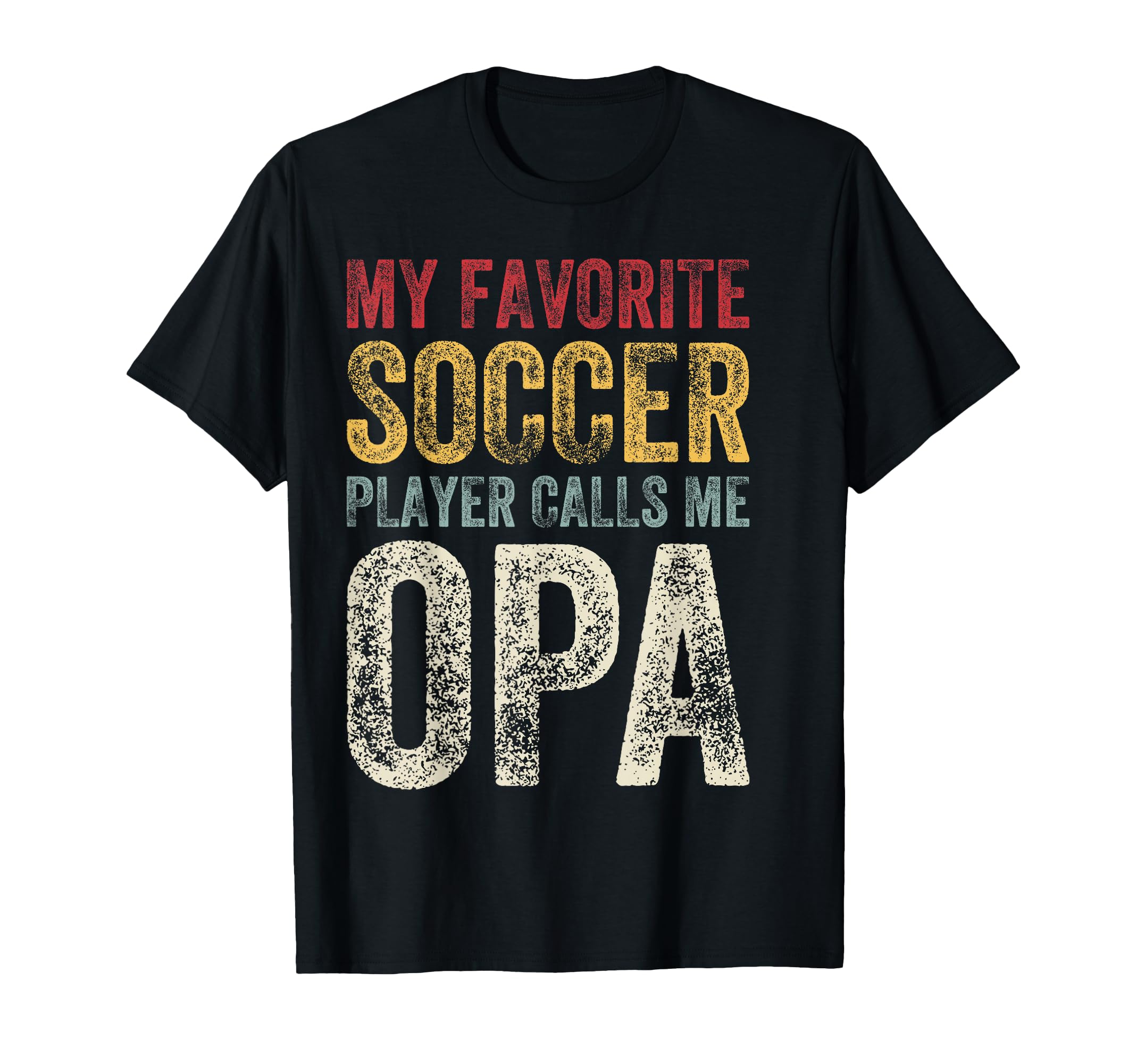 My Favorite Soccer Player Calls Me Opa T-Shirt - Unique Graphic Men Women - T-Shirt, Sweatshirt, Hoodie