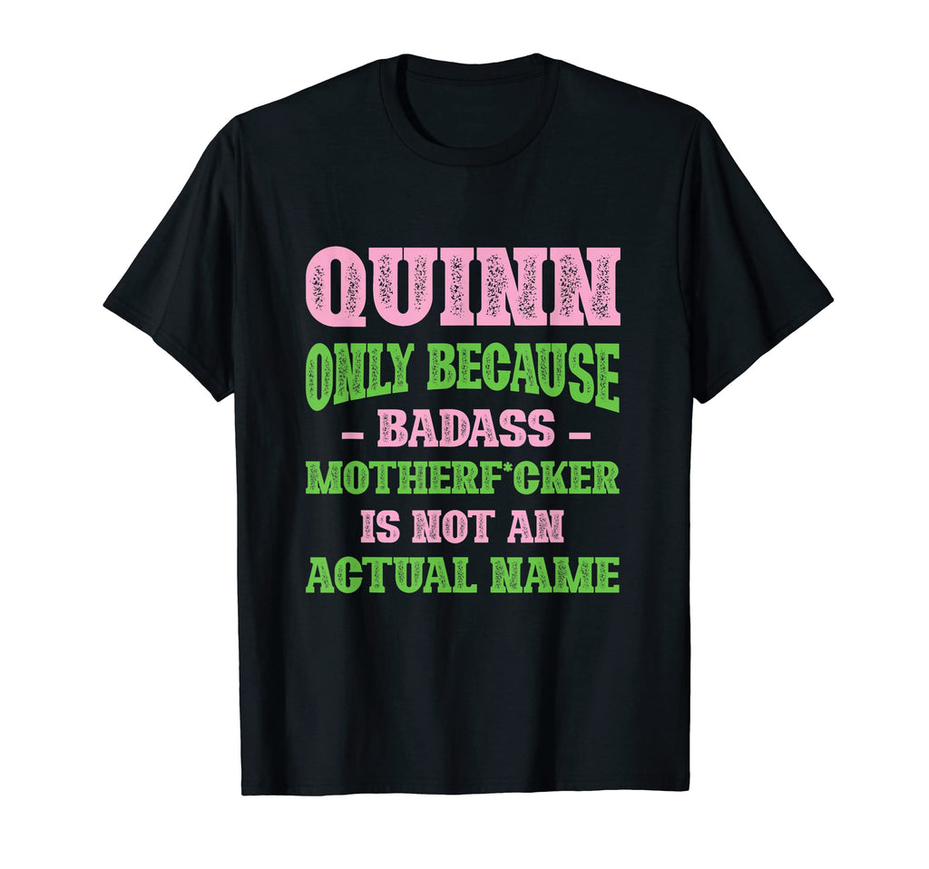 Badass Quinn Name Unique Nickname Quirky T-Shirt - Trendy Graphic Unisex - T-Shirt, Sweatshirt, Hoodie