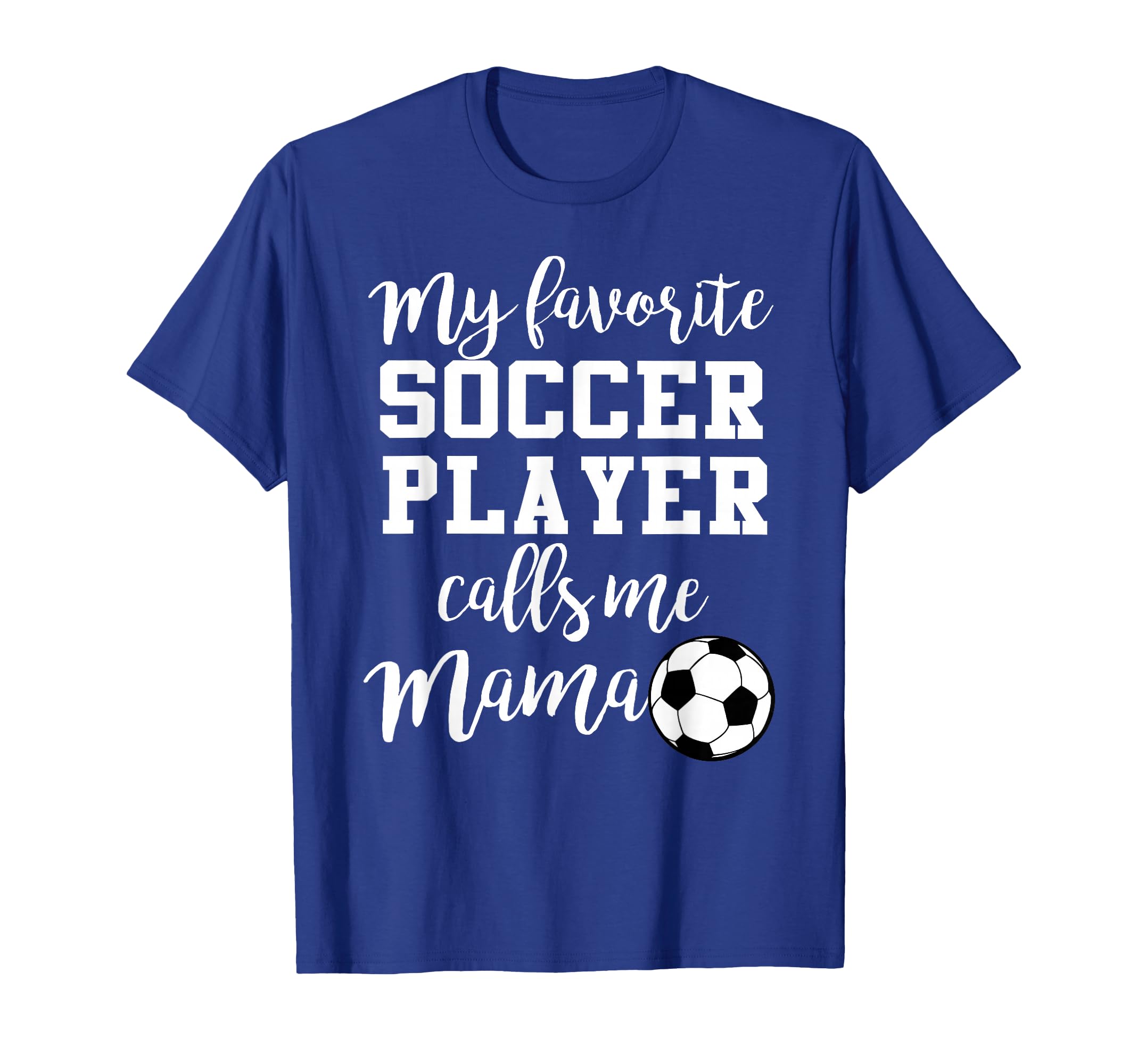 My Favorite Soccer Player Calls Me Mama T-Shirt - Trendy Graphic Unisex - T-Shirt, Sweatshirt, Hoodie