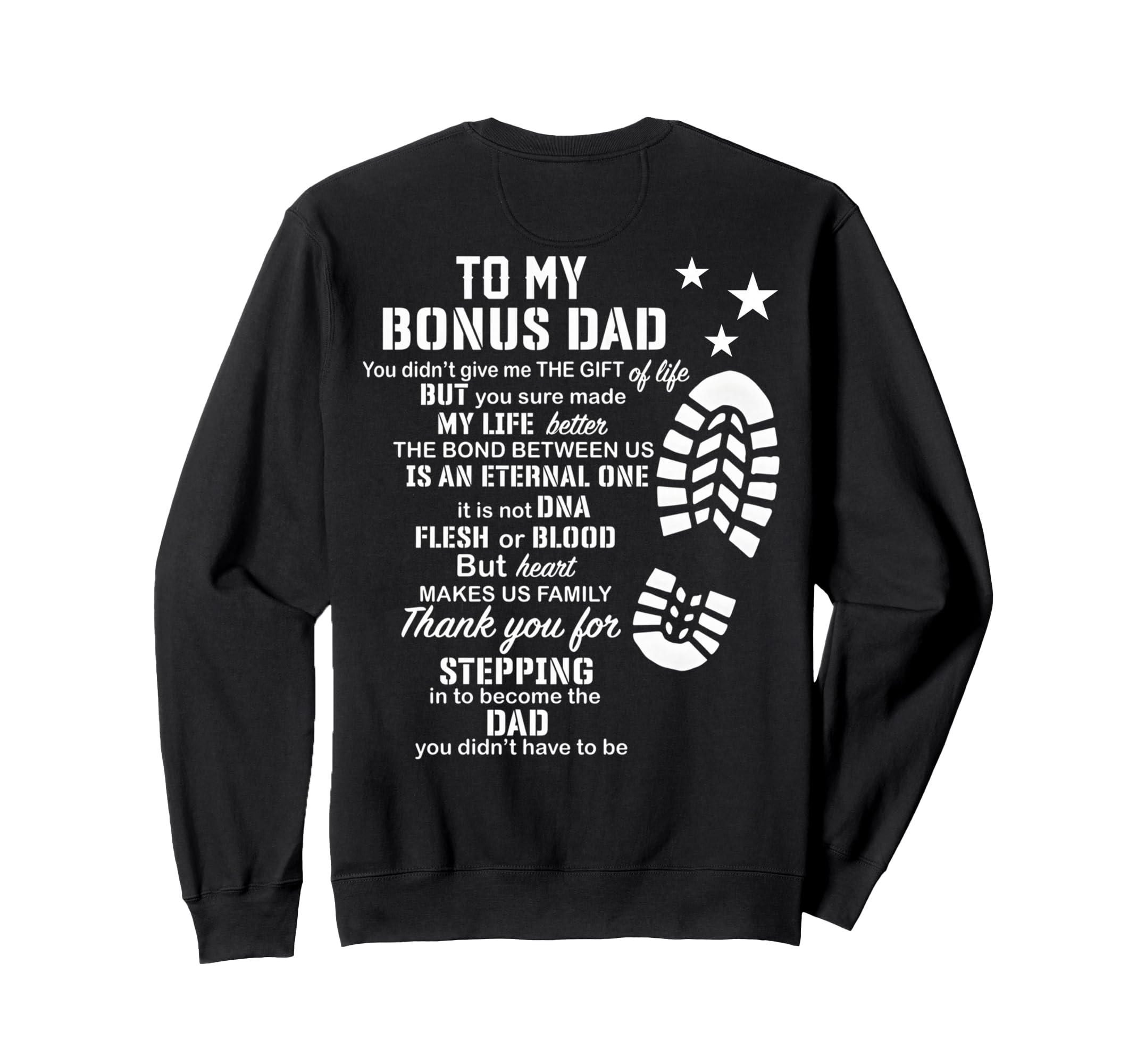 To My Bonus Dad You Made My Life Sweatshirt - Custom Art Print Men Women - T-Shirt, Sweatshirt, Hoodie