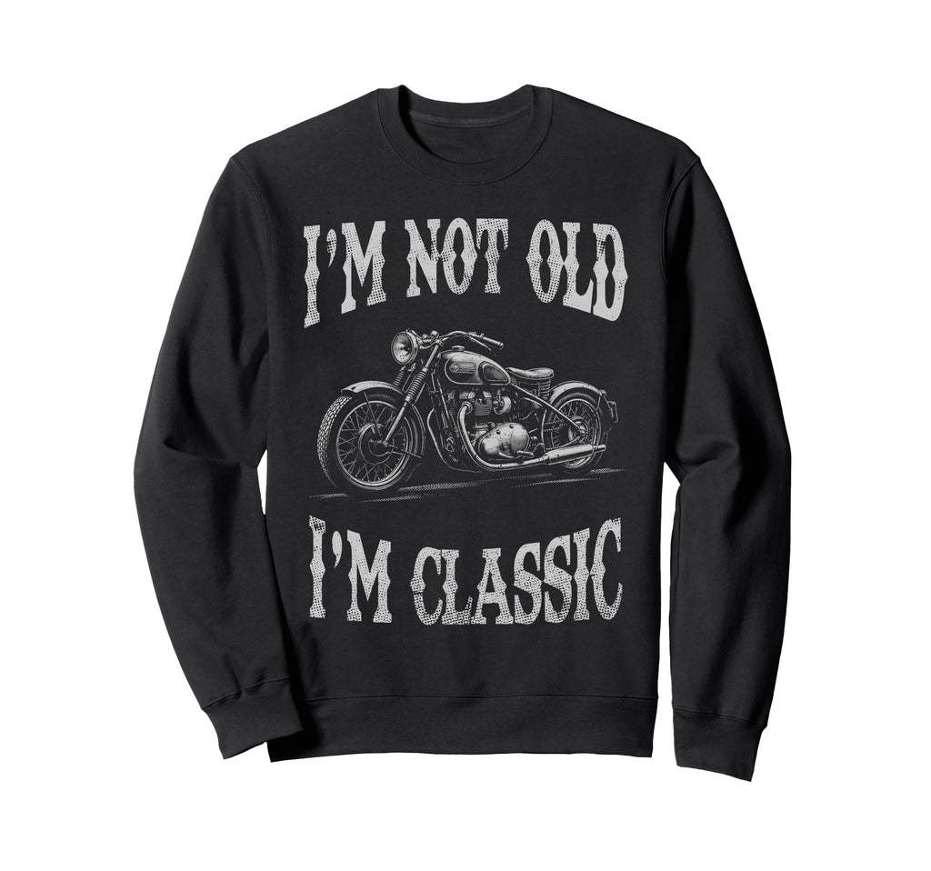 Im Not Old Im Funny Motorcycle Sweatshirt - Aesthetic Graphic for Adults - T-Shirt, Sweatshirt, Hoodie