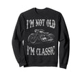 Im Not Old Im Funny Motorcycle Sweatshirt - Aesthetic Graphic for Adults - T-Shirt, Sweatshirt, Hoodie
