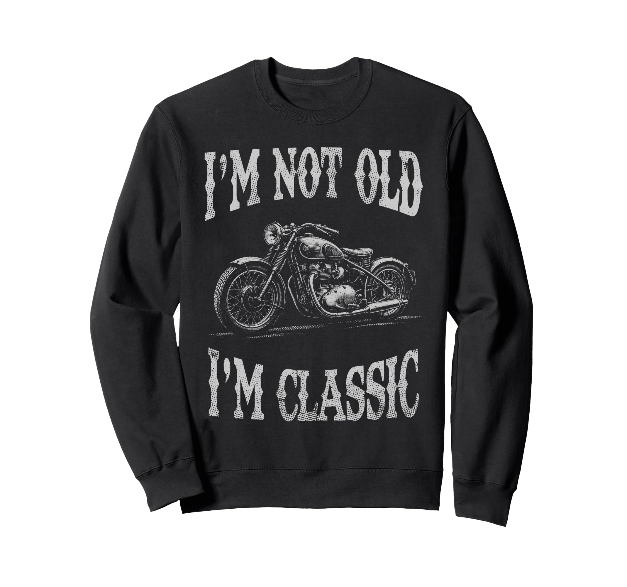 Im Not Old Im Funny Motorcycle Sweatshirt - Aesthetic Graphic for Adults - T-Shirt, Sweatshirt, Hoodie
