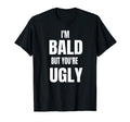 Mens Im Bald But Youre Ugly Funny T-Shirt - Streetwear Style for Adults - T-Shirt, Sweatshirt, Hoodie