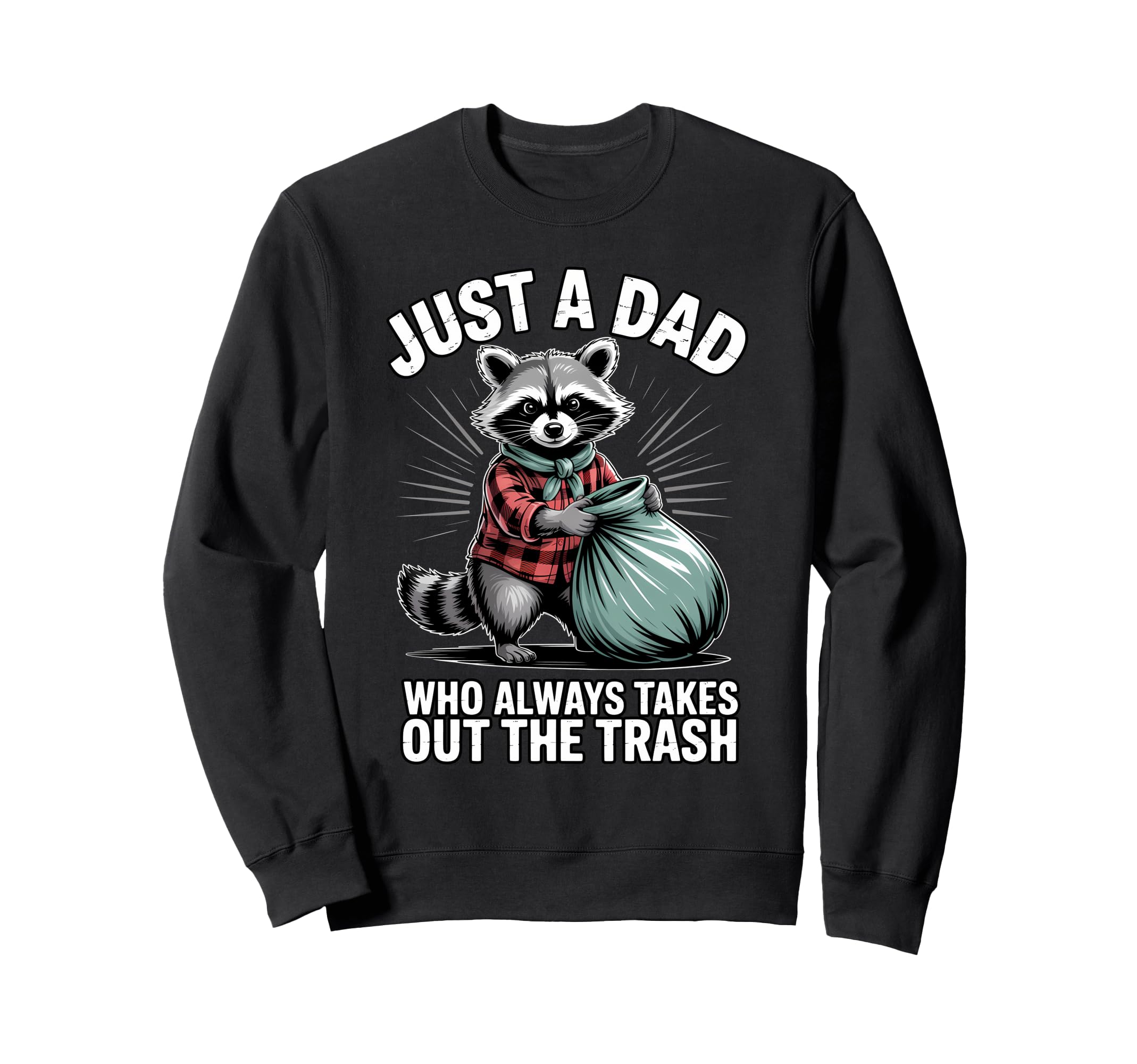 Just Dad Who Always Takes Out Trash Sweatshirt - Fun Novelty Design Unisex - T-Shirt, Sweatshirt, Hoodie