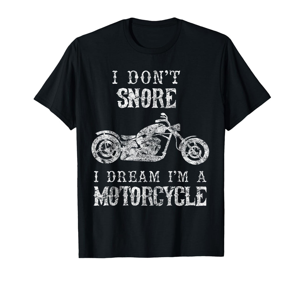 I Dont Snore I Dream Im Motorcycle T-Shirt - Novelty Apparel for Adults - T-Shirt, Sweatshirt, Hoodie