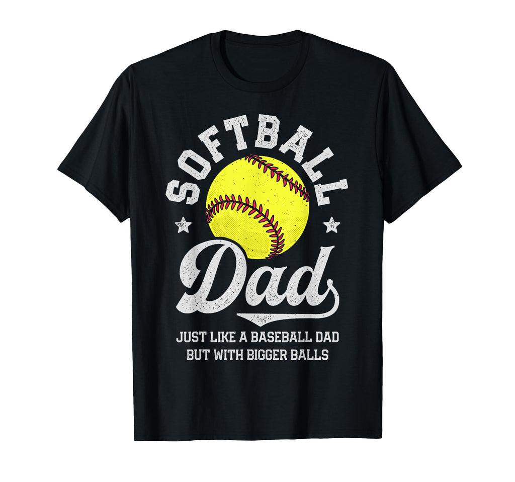 Softball Dad Like Baseball But T-Shirt - Casual Everyday Wear Unisex - T-Shirt, Sweatshirt, Hoodie