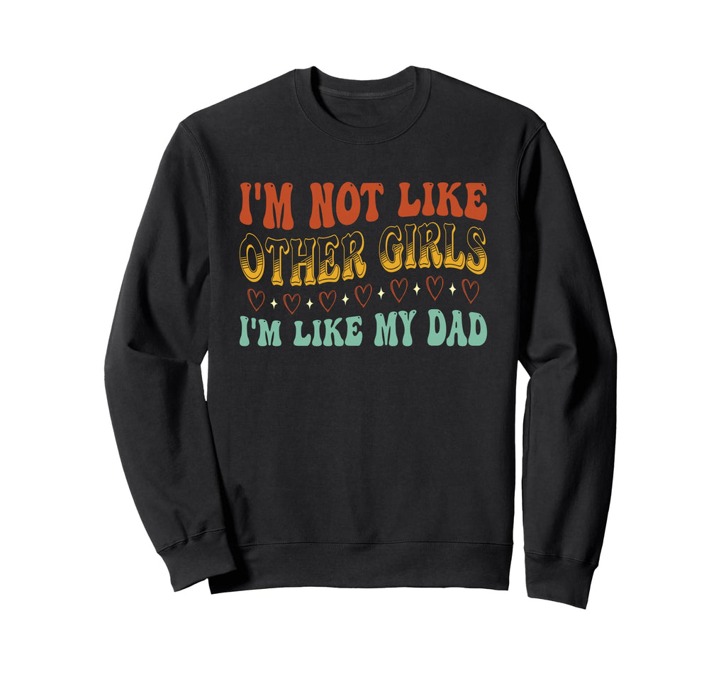Im Not Like Other Im Like Dad Sweatshirt - Casual Everyday Wear for Adults - T-Shirt, Sweatshirt, Hoodie