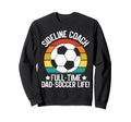 Sideline Coach Full Time Dad Sweatshirt - Casual Everyday Wear Unisex - T-Shirt, Sweatshirt, Hoodie