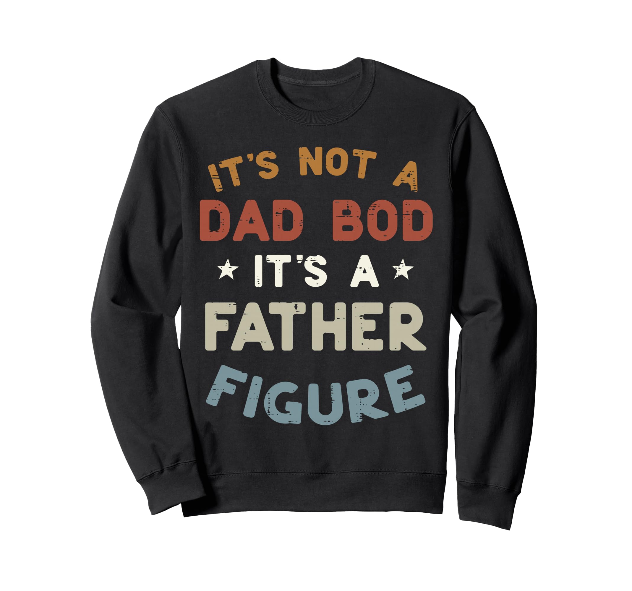 Not Dad Bod Its Father Figure Funny Sweatshirt - Minimalist Print Unisex - T-Shirt, Sweatshirt, Hoodie
