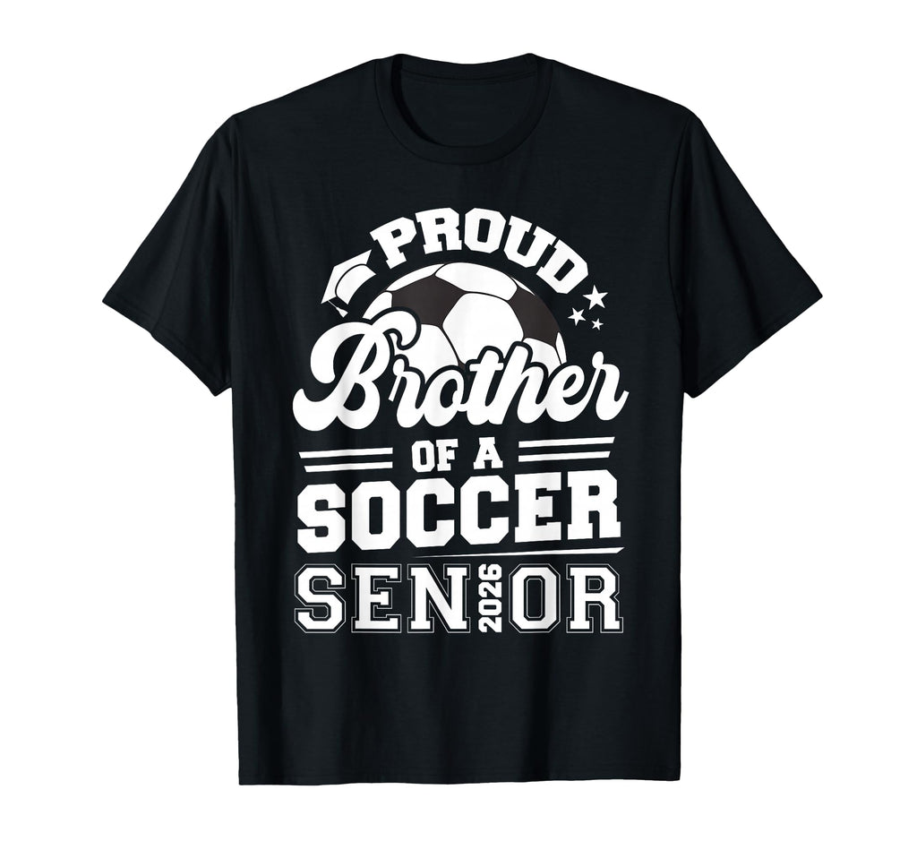 Proud Brother Soccer Senior Class 2026 T-Shirt - Unique Graphic Unisex - T-Shirt, Sweatshirt, Hoodie
