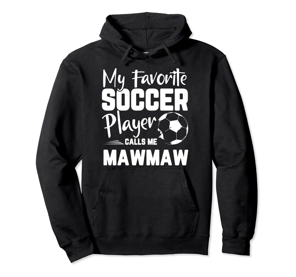 My Favorite Soccer Player Calls Me Mawmaw Hoodie - Graphic Print Unisex - T-Shirt, Sweatshirt, Hoodie