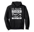 My Favorite Soccer Player Calls Me Mawmaw Hoodie - Graphic Print Unisex - T-Shirt, Sweatshirt, Hoodie