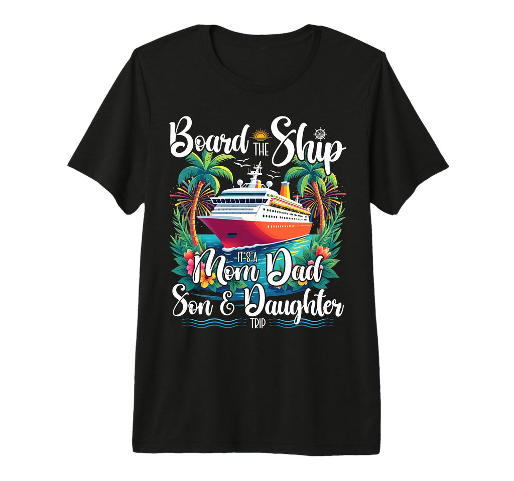 Board Ship Its Mom Dad Son Daughter T-Shirt - Aesthetic Graphic Men Women - T-Shirt, Sweatshirt, Hoodie