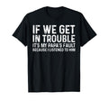 If We Get Trouble Its My Papas Fault I T-Shirt - Graphic Print Men Women - T-Shirt, Sweatshirt, Hoodie