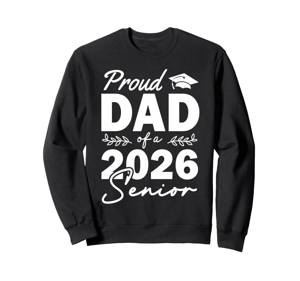 Senior 2026 Proud Dad Class 2026 Sweatshirt - Novelty Apparel for Adults - T-Shirt, Sweatshirt, Hoodie