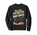 Easily Distracted Bmx Bikes Rider Sweatshirt - Casual Everyday Wear Unisex - T-Shirt, Sweatshirt, Hoodie