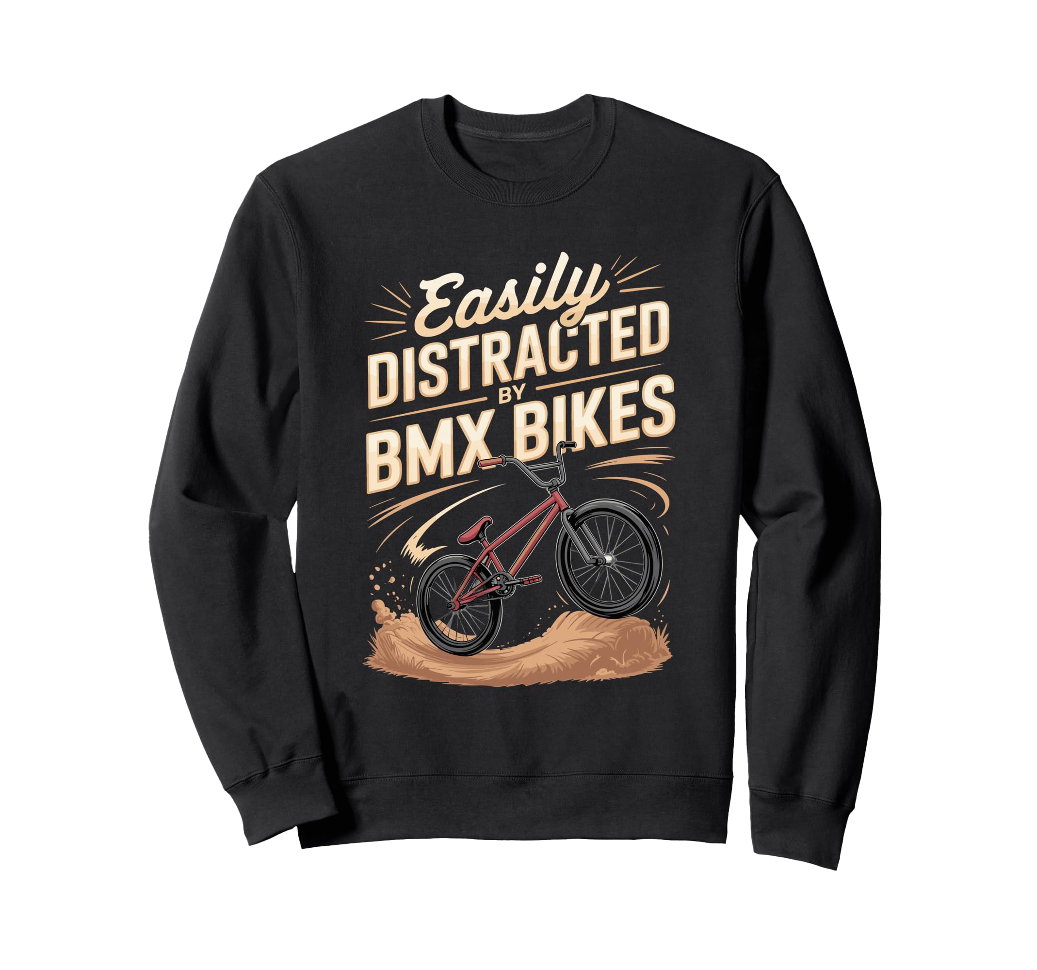 Easily Distracted Bmx Bikes Rider Sweatshirt - Casual Everyday Wear Unisex - T-Shirt, Sweatshirt, Hoodie