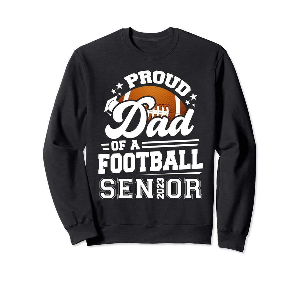 Proud Dad 2023 Senior Graduate Sweatshirt - Streetwear Style Unisex - T-Shirt, Sweatshirt, Hoodie
