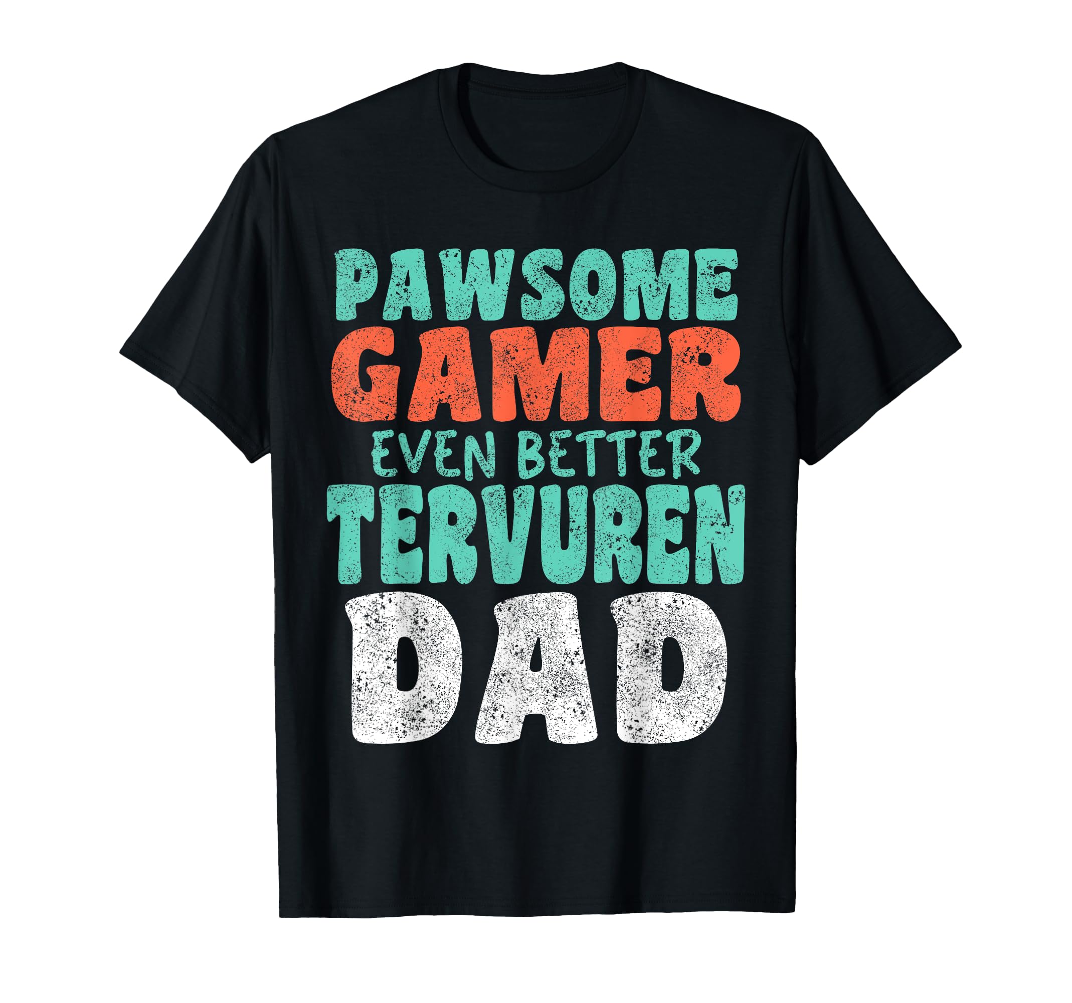 Pawsome Gamer Even Better Tervuren Dad T-Shirt - Streetwear Style Unisex - T-Shirt, Sweatshirt, Hoodie