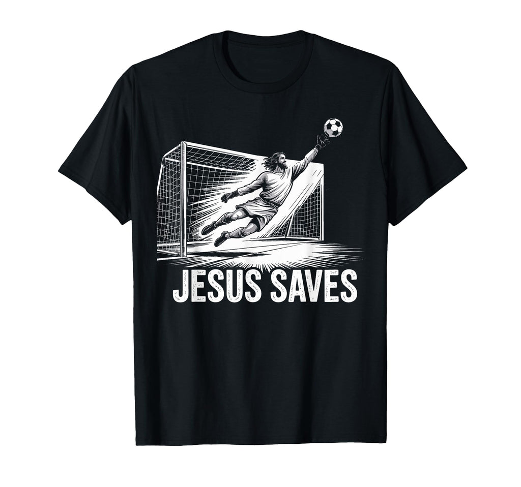 Soccer Goalie Goalkeeper Jesus Saves T-Shirt - Novelty Apparel Unisex - T-Shirt, Sweatshirt, Hoodie