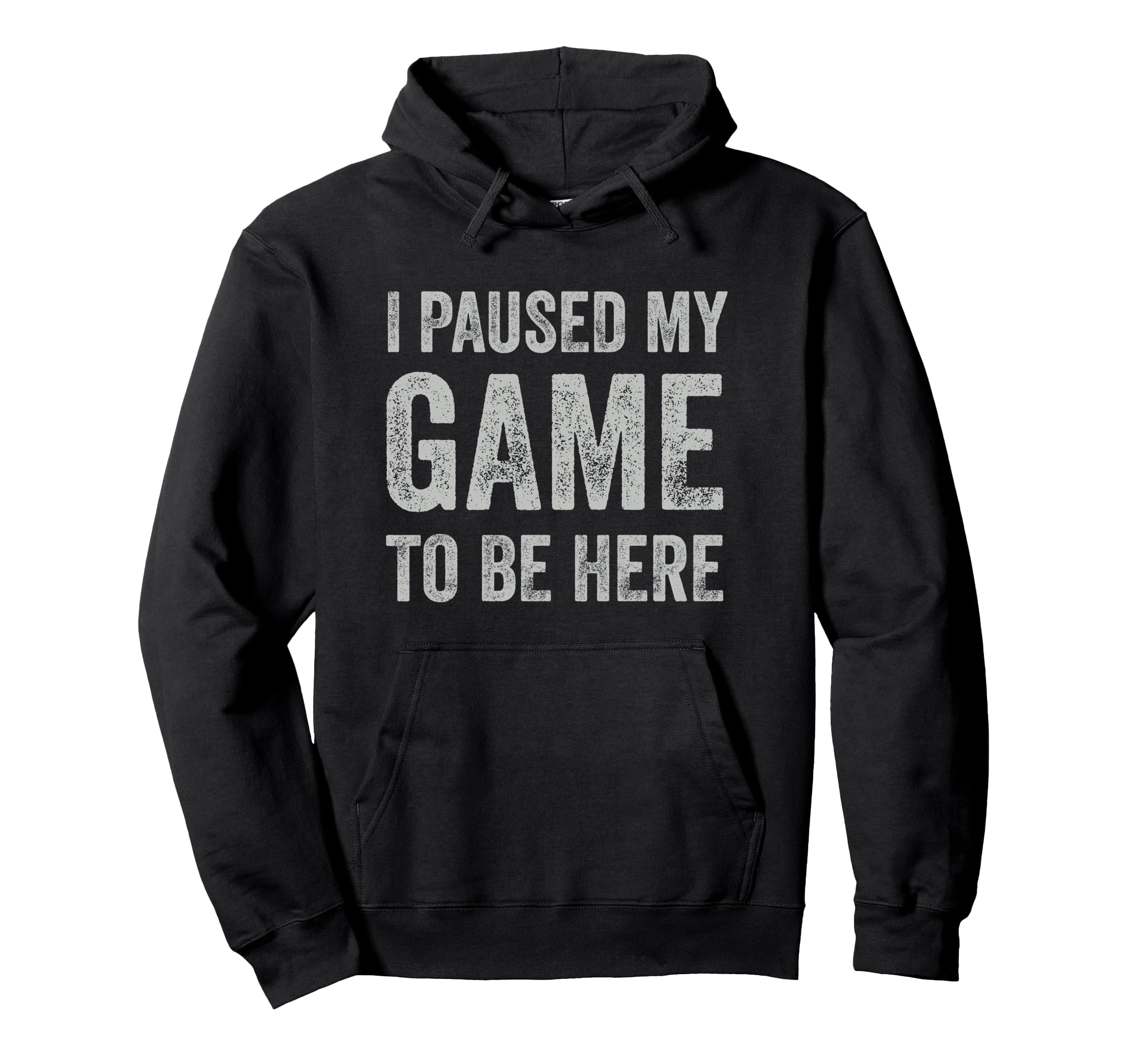 I Paused My Game To Be Here Hoodie - Fun Novelty Design Men Women - T-Shirt, Sweatshirt, Hoodie