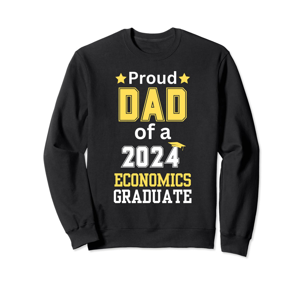 Proud Dad Class 2024 Economics Sweatshirt - Casual Everyday Wear Men Women - T-Shirt, Sweatshirt, Hoodie