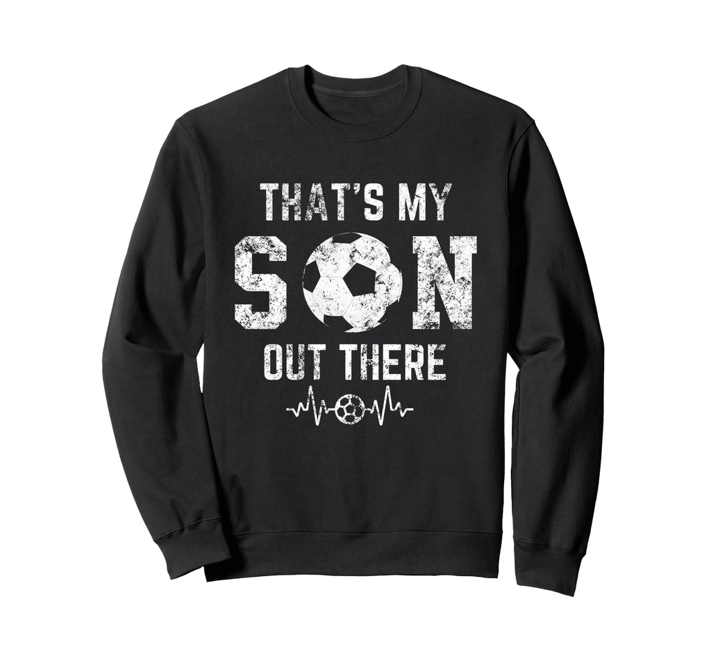 Soccer Mom Thats My Son Out Sweatshirt - Fun Novelty Design Men Women - T-Shirt, Sweatshirt, Hoodie
