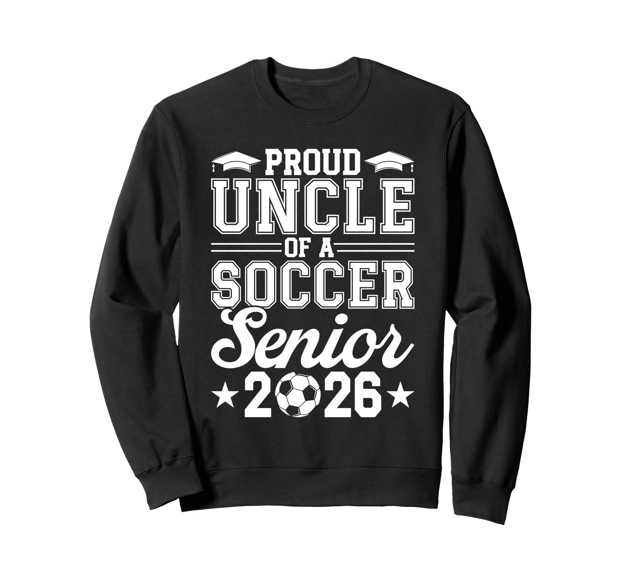 Proud Uncle 2026 Senior Soccer Graduate Sweatshirt - Novelty Apparel Unisex - T-Shirt, Sweatshirt, Hoodie