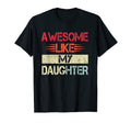 Awesome Like My Daughter Funny T-Shirt - Custom Art Print for Adults - T-Shirt, Sweatshirt, Hoodie