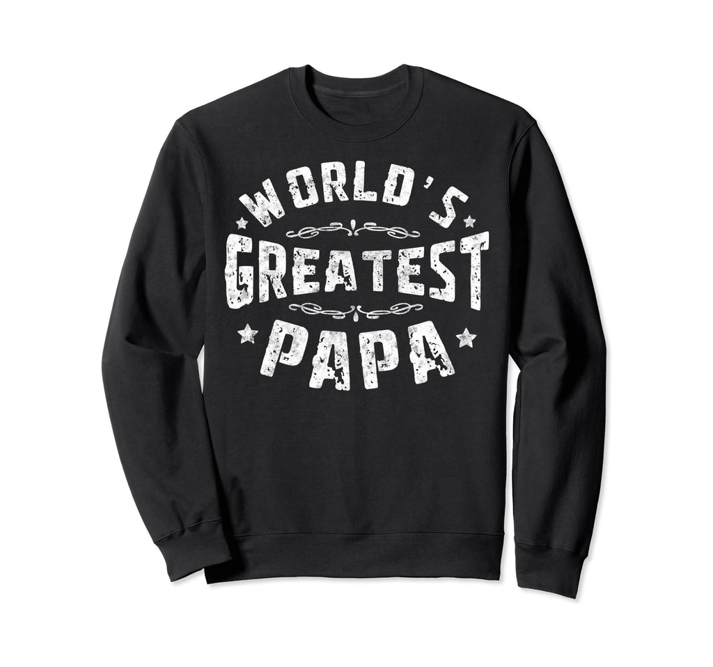 Worlds Greatest Papa Fathers Sweatshirt - Casual Everyday Wear Men Women - T-Shirt, Sweatshirt, Hoodie