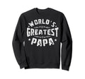 Worlds Greatest Papa Fathers Sweatshirt - Casual Everyday Wear Men Women - T-Shirt, Sweatshirt, Hoodie