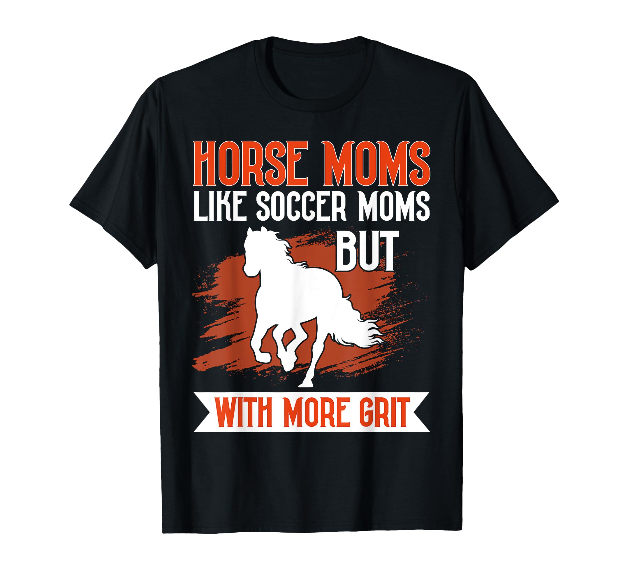 Horse Moms Like Soccer Moms But More T-Shirt - Streetwear Style for Adults - T-Shirt, Sweatshirt, Hoodie