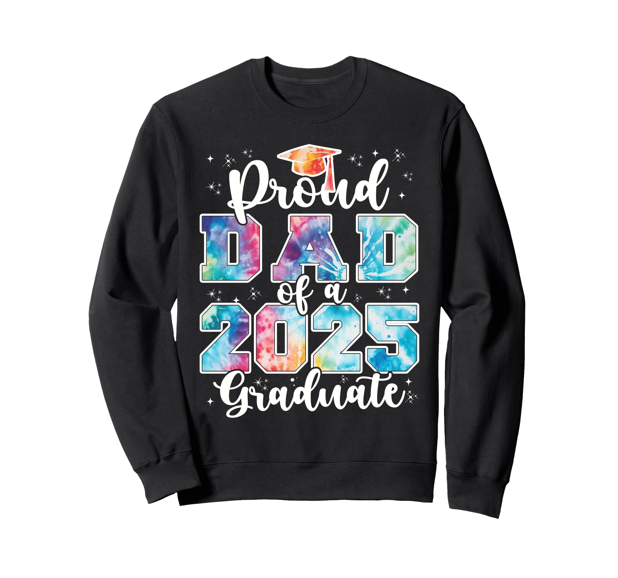 Proud Dad 2025 Graduate Grad Sweatshirt - Casual Everyday Wear Men Women - T-Shirt, Sweatshirt, Hoodie