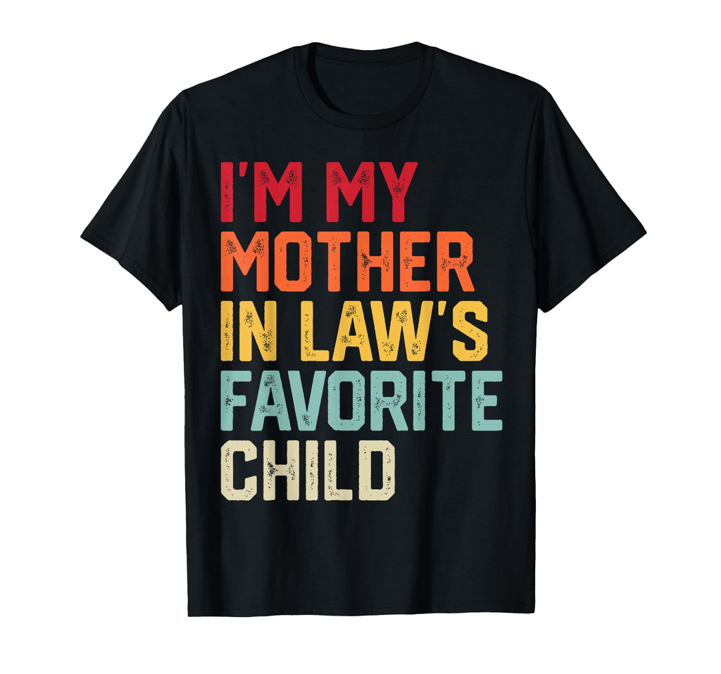 Im My Mother Laws Favorite Child T-Shirt - Streetwear Style for Adults - T-Shirt, Sweatshirt, Hoodie