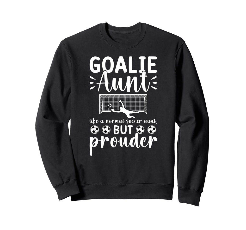 Soccer Goalie Aunt Soccer Keeper Sweatshirt - Novelty Apparel for Adults - T-Shirt, Sweatshirt, Hoodie