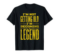 Im Not Old Im Becoming Legend Novelty T-Shirt - Trendy Graphic Men Women - T-Shirt, Sweatshirt, Hoodie