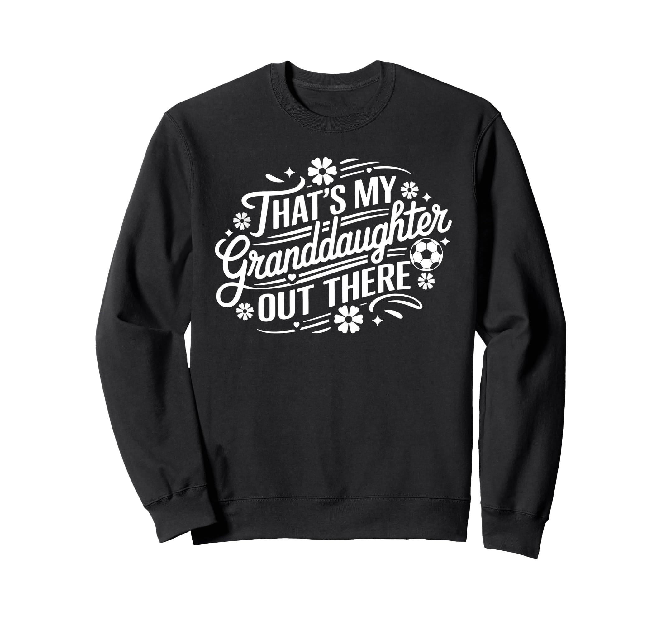 Thats My Granddaughter Out There Sweatshirt - Custom Art Print for Adults - T-Shirt, Sweatshirt, Hoodie