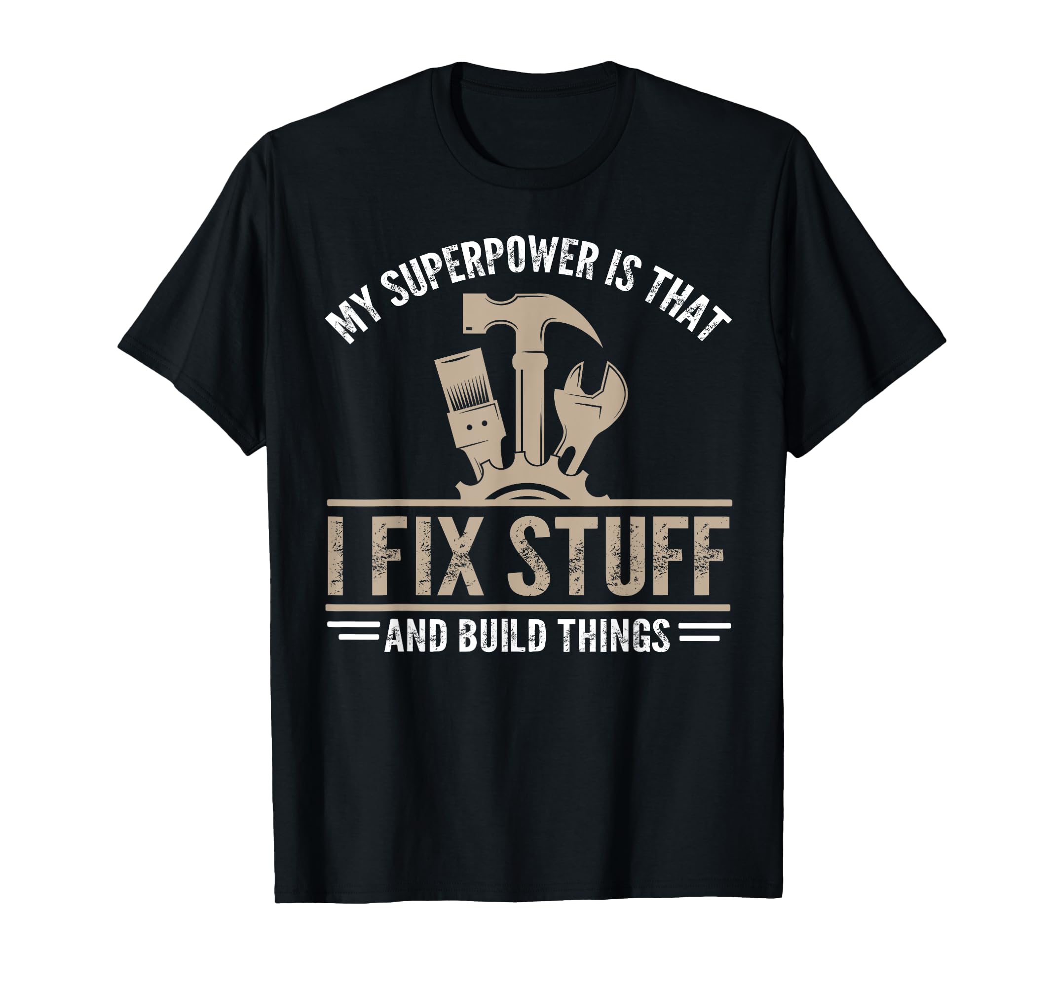 My Superpower Is That I Fix Stuff And T-Shirt - Streetwear Style Men Women - T-Shirt, Sweatshirt, Hoodie