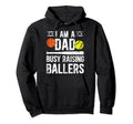 I Am Dad Busy Raising Ballers Softball Hoodie - Trendy Graphic Unisex - T-Shirt, Sweatshirt, Hoodie