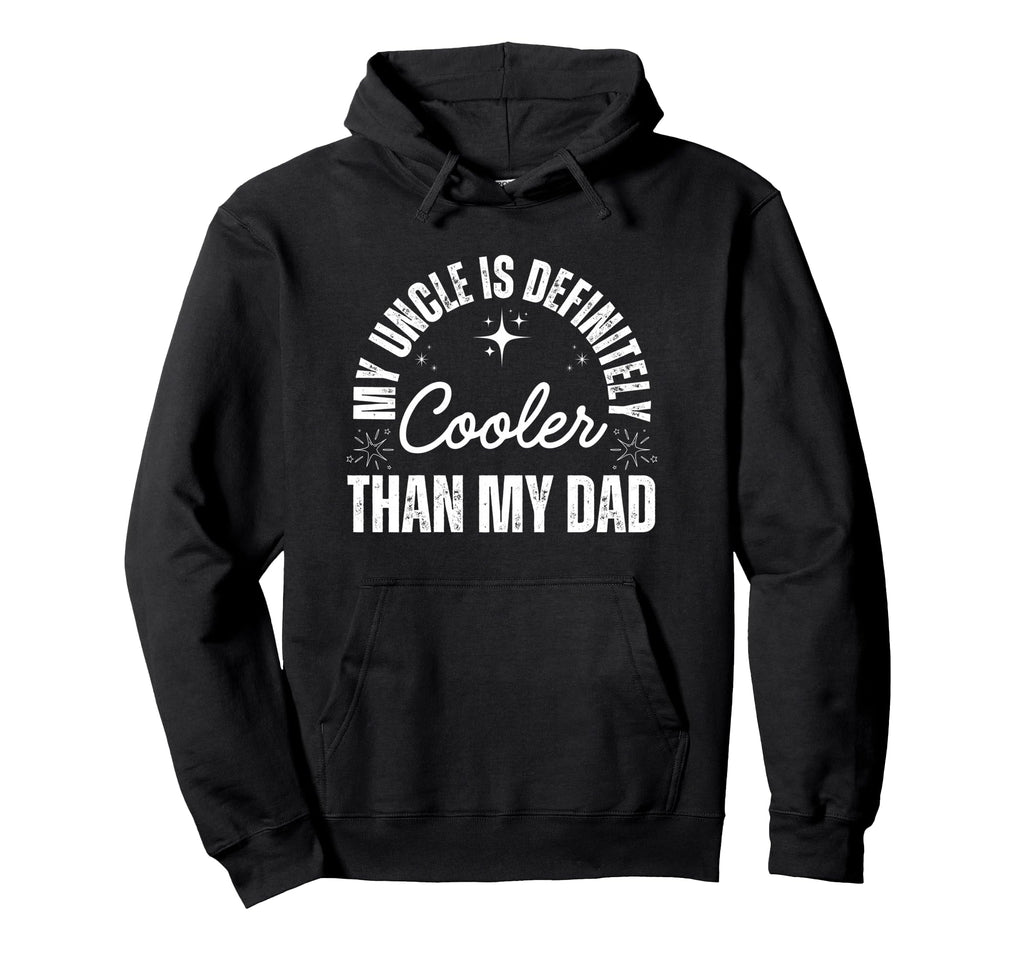 My Uncle Is Definitely Cooler Than My Hoodie - Streetwear Style Men Women - T-Shirt, Sweatshirt, Hoodie