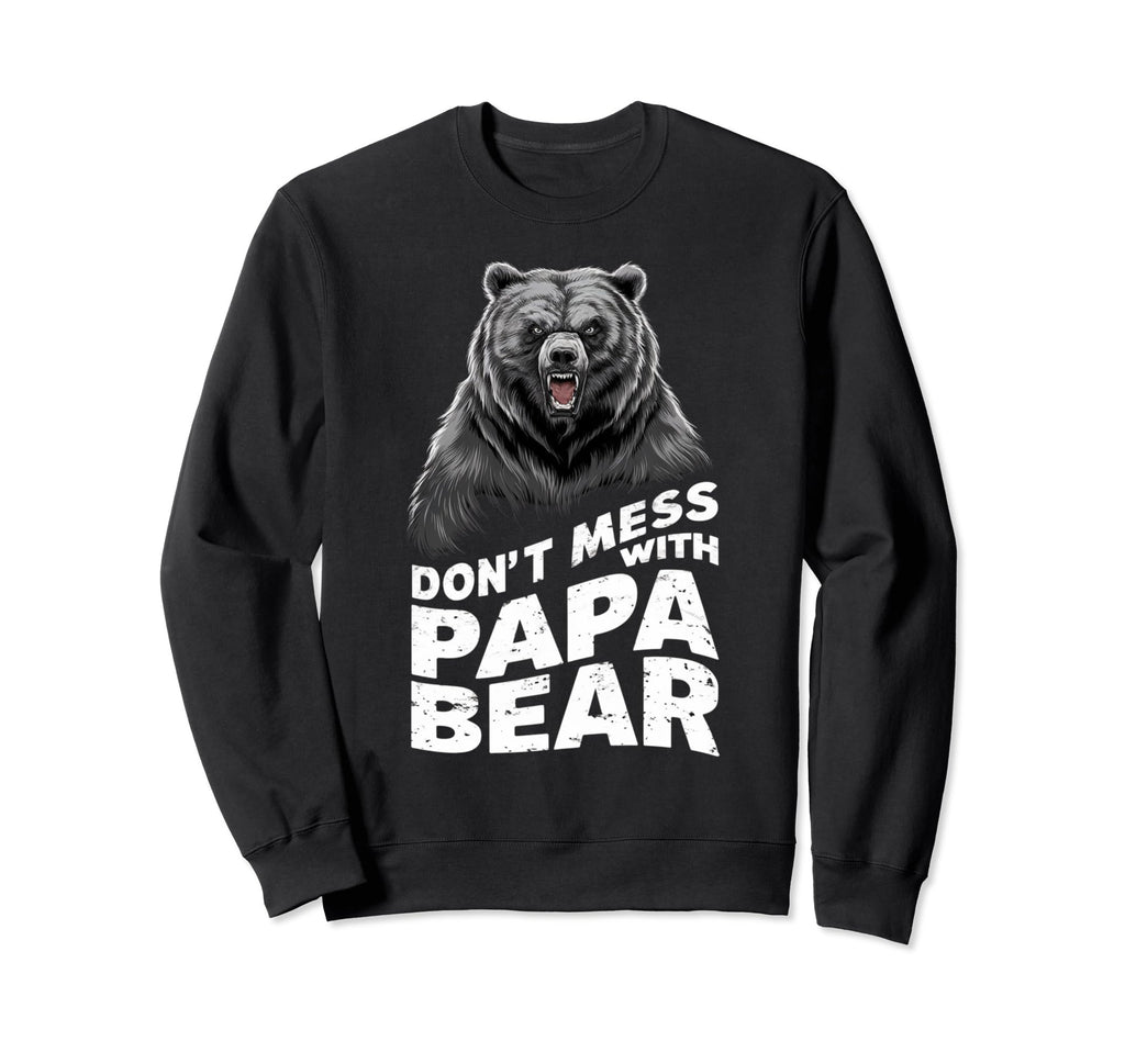 Fathers Day Dont Mess Papa Bear Sweatshirt - Trendy Graphic Men Women - T-Shirt, Sweatshirt, Hoodie