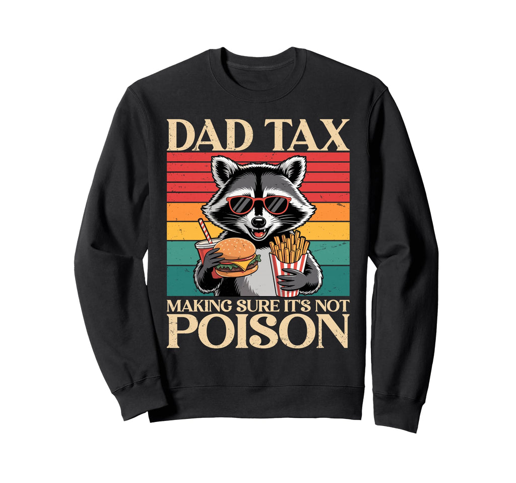 Humorous Fathers Day Funny Dad Sweatshirt - Novelty Apparel Men Women - T-Shirt, Sweatshirt, Hoodie