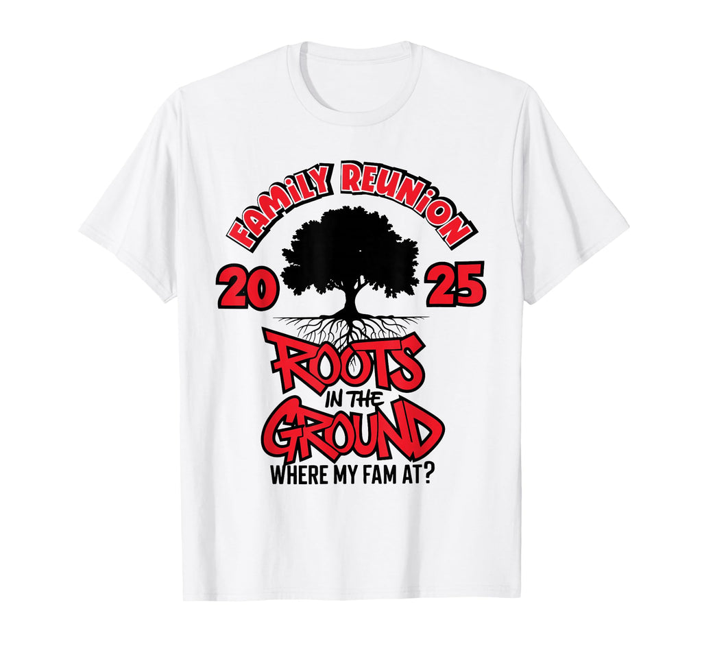 Roots Ground Where My Fam Family T-Shirt - Fun Novelty Design Men Women - T-Shirt, Sweatshirt, Hoodie