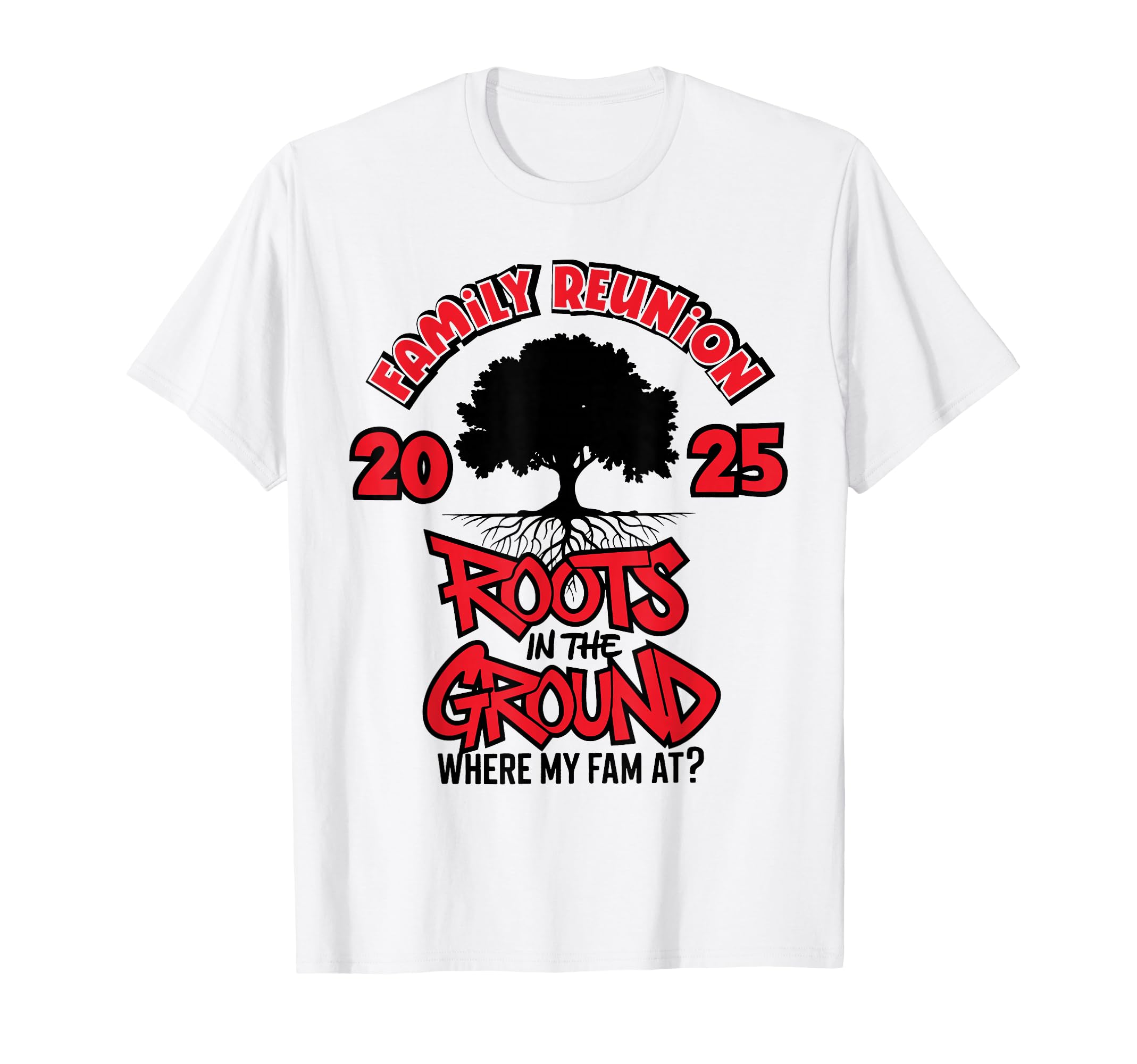 Roots Ground Where My Fam Family T-Shirt - Fun Novelty Design Men Women - T-Shirt, Sweatshirt, Hoodie