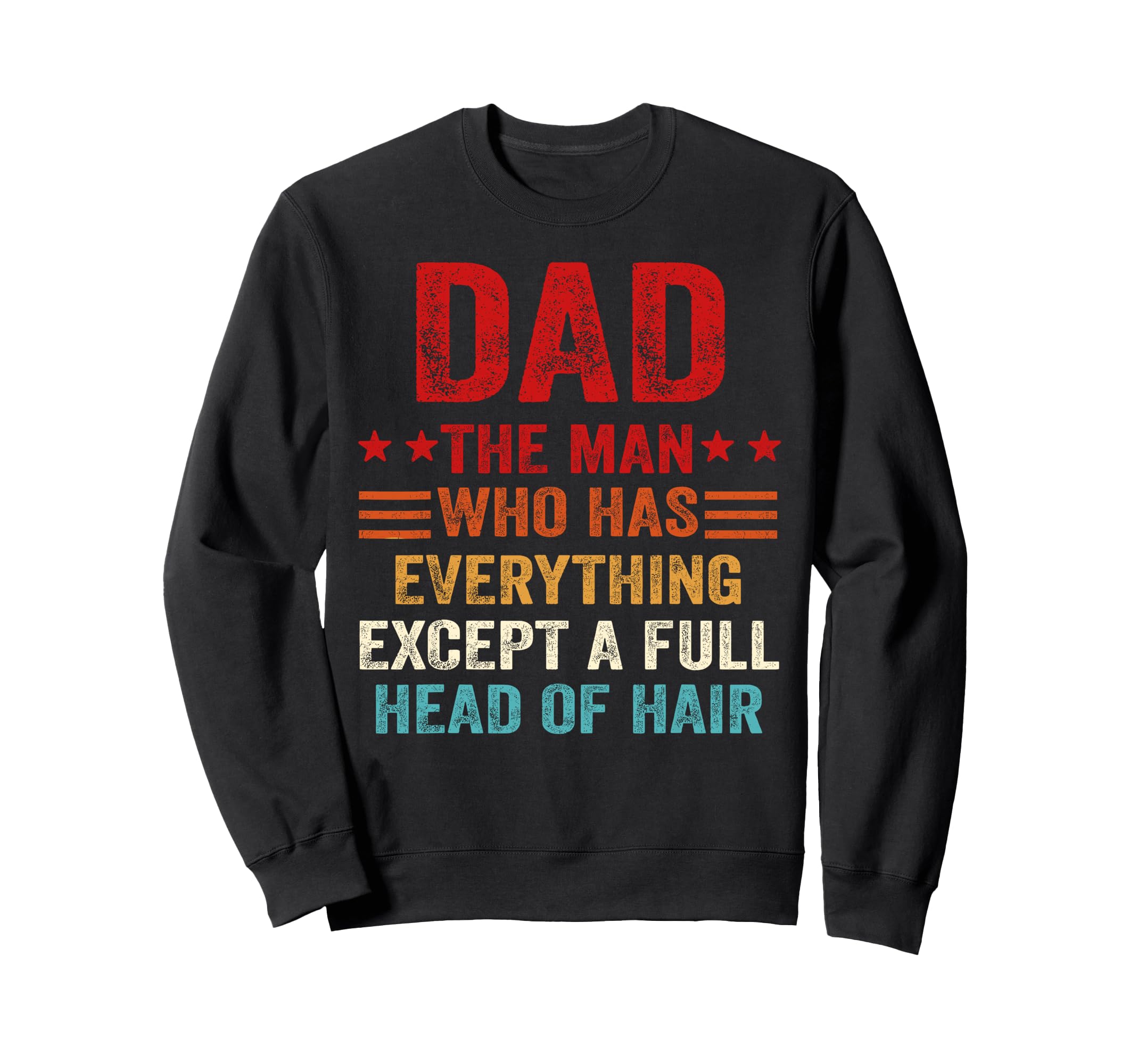 Dad Who Has Everything Except Full Sweatshirt - Aesthetic Graphic Unisex - T-Shirt, Sweatshirt, Hoodie