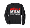 Soccer Goalkeeper Mom Raising Sweatshirt - Aesthetic Graphic Men Women - T-Shirt, Sweatshirt, Hoodie
