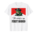 This Actually Is My First Rodeo Frog T-Shirt - Novelty Apparel Unisex - T-Shirt, Sweatshirt, Hoodie